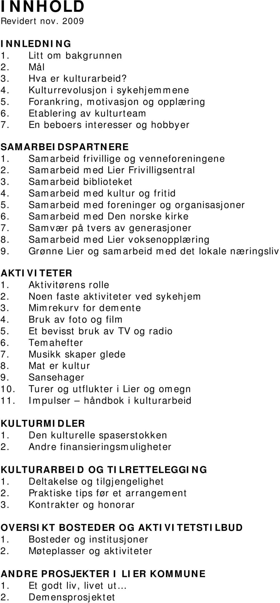 Samarbeid med foreninger og organisasjoner 6. Samarbeid med Den norske kirke 7. Samvær på tvers av generasjoner 8. Samarbeid med Lier voksenopplæring 9.