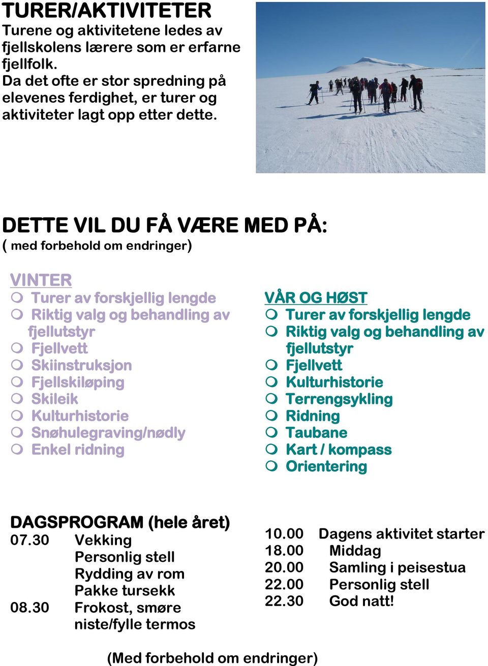 Snøhulegraving/nødly Enkel ridning VÅR OG HØST Turer av forskjellig lengde Riktig valg og behandling av fjellutstyr Fjellvett Kulturhistorie Terrengsykling Ridning Taubane Kart / kompass Orientering