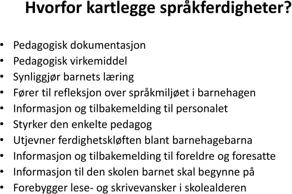 språkmiljøet i barnehagen Informasjon og tilbakemelding til personalet Styrker den enkelte pedagog Utjevner