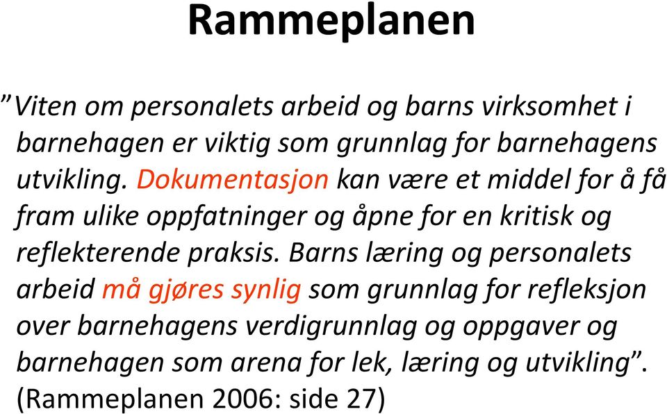 Dokumentasjon kan være et middel for å få fram ulike oppfatninger og åpne for en kritisk og reflekterende