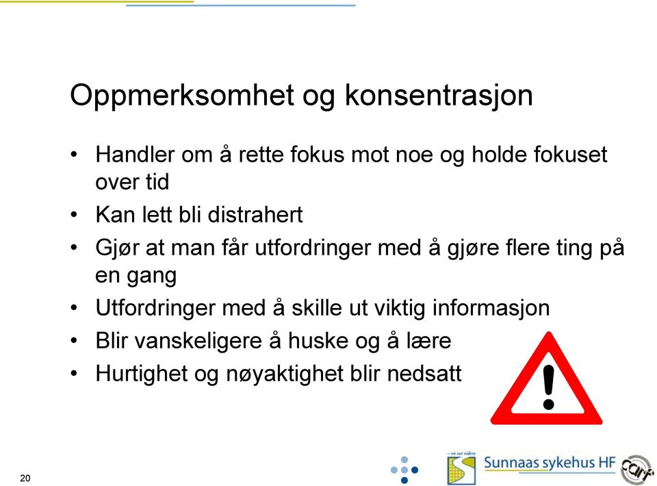 gjøre flere ting på en gang Utfordringer med å skille ut viktig informasjon