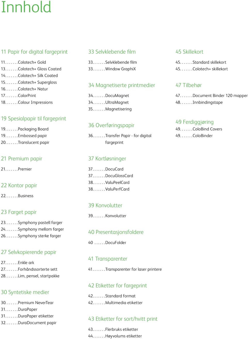 ... DocuMagnet 34.... UltraMagnet 35.... Magnetisering 36 Overføringspapir 36.... Transfer Papir - for digital fargeprint 45 Skillekort 45.... Standard skillekort 45.