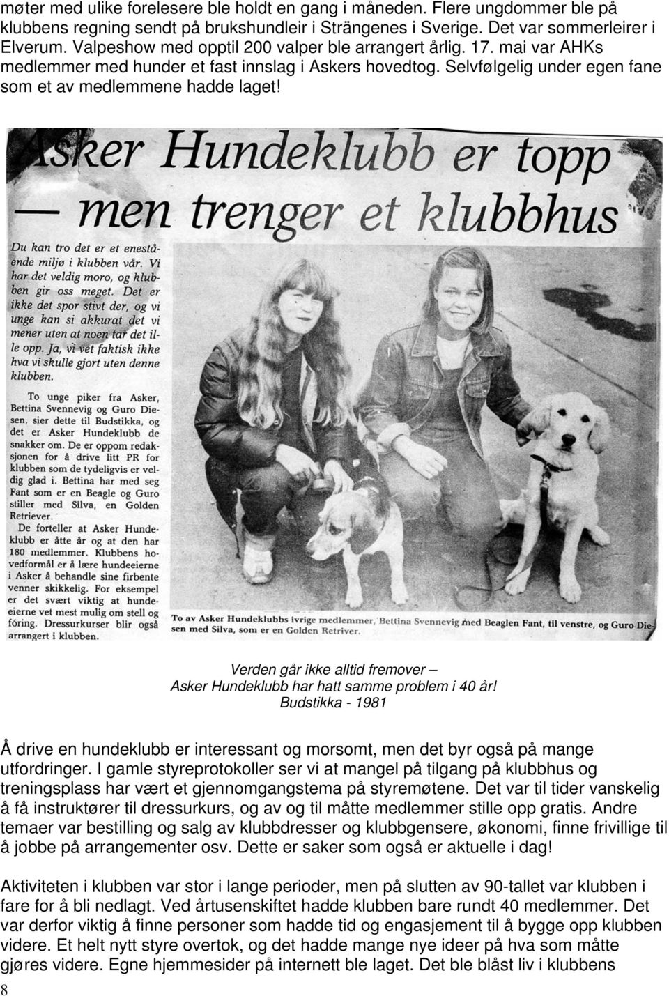 Verden går ikke alltid fremover Asker Hundeklubb har hatt samme problem i 40 år! Budstikka - 1981 Å drive en hundeklubb er interessant og morsomt, men det byr også på mange utfordringer.