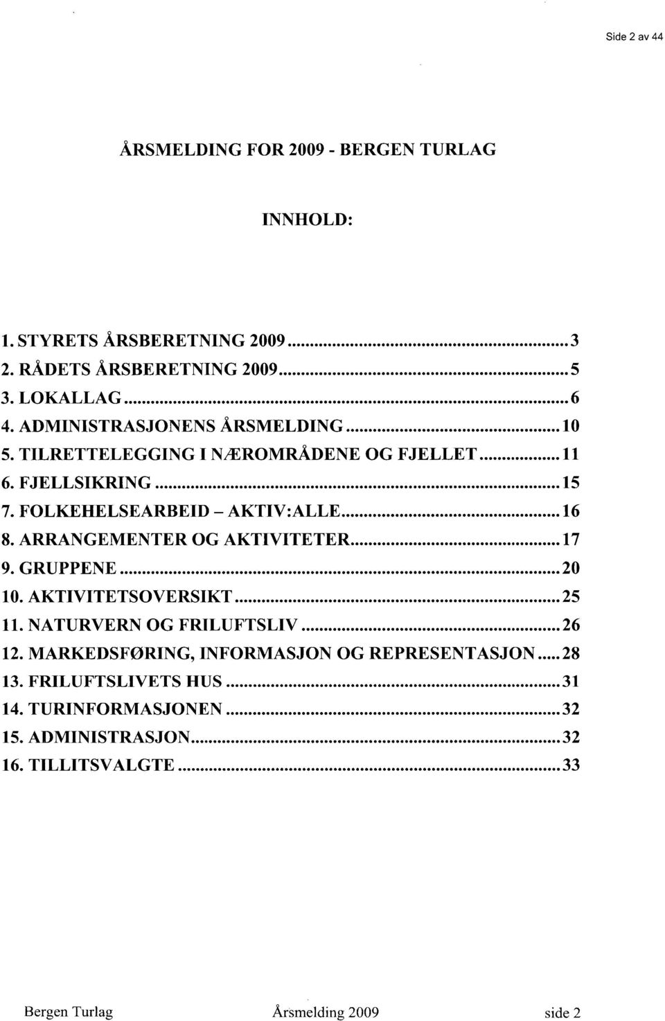 ARRANGEMENTER OG AKTIVITETER 17 9. GRUPPENE 20 10. AKTIVITETSOVERSIKT 25 11. NATURVERN OG FRILUFTSLIV 26 12.