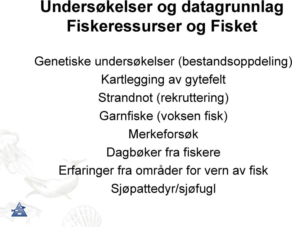 Strandnot (rekruttering) Garnfiske (voksen fisk) Merkeforsøk