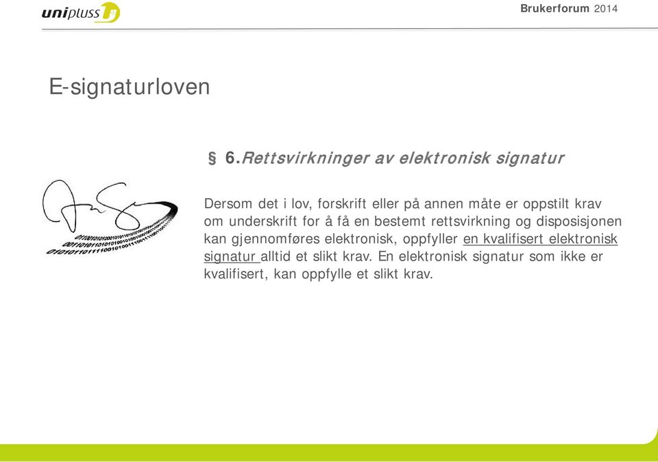 oppstilt krav om underskrift for å få en bestemt rettsvirkning og disposisjonen kan