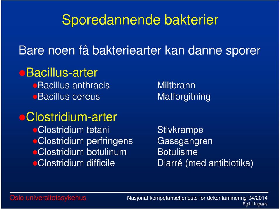 Clostridium tetani Clostridium perfringens Clostridium botulinum