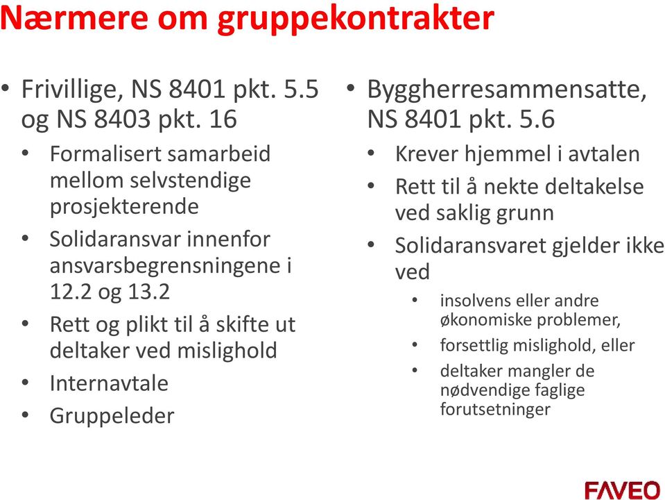 2 Rett og plikt til å skifte ut deltaker ved mislighold Internavtale Gruppeleder Byggherresammensatte, NS 8401 pkt. 5.