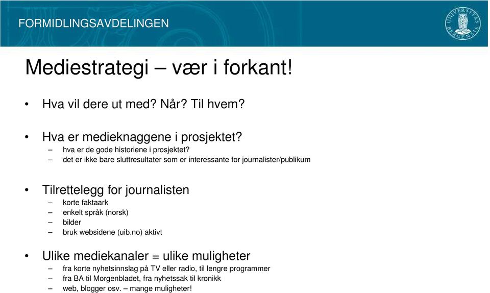 det er ikke bare sluttresultater som er interessante for journalister/publikum Tilrettelegg for journalisten korte faktaark