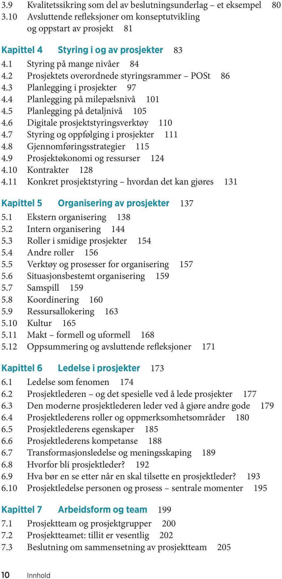 6 Digitale prosjektstyringsverktøy 110 4.7 Styring og oppfølging i prosjekter 111 4.8 Gjennomføringsstrategier 115 4.9 Prosjektøkonomi og ressurser 124 4.10 Kontrakter 128 4.