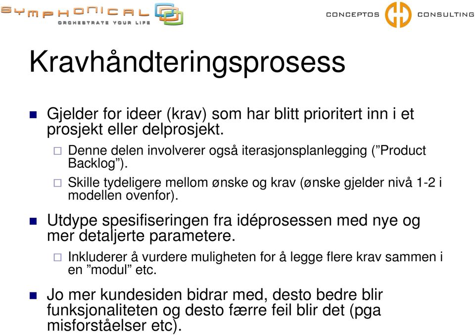 Skille tydeligere mellom ønske og krav (ønske gjelder nivå 1-2 i modellen ovenfor).