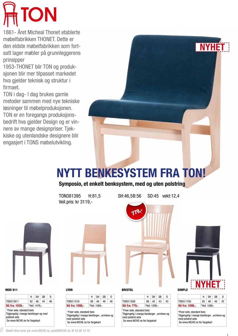 TON i dag- I dag brukes gamle metoder sammen med nye tekniske løsninger til møbelproduksjonen. TON er en foregangs produksjonsbedrift hva gjelder Design og er vinnere av mange designpriser.