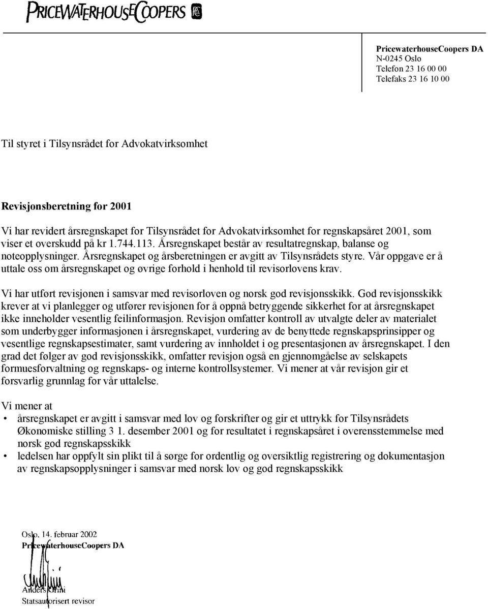 Årsregnskapet og årsberetningen er avgitt av Tilsynsrådets styre. Vår oppgave er å uttale oss om årsregnskapet og øvrige forhold i henhold til revisorlovens krav.