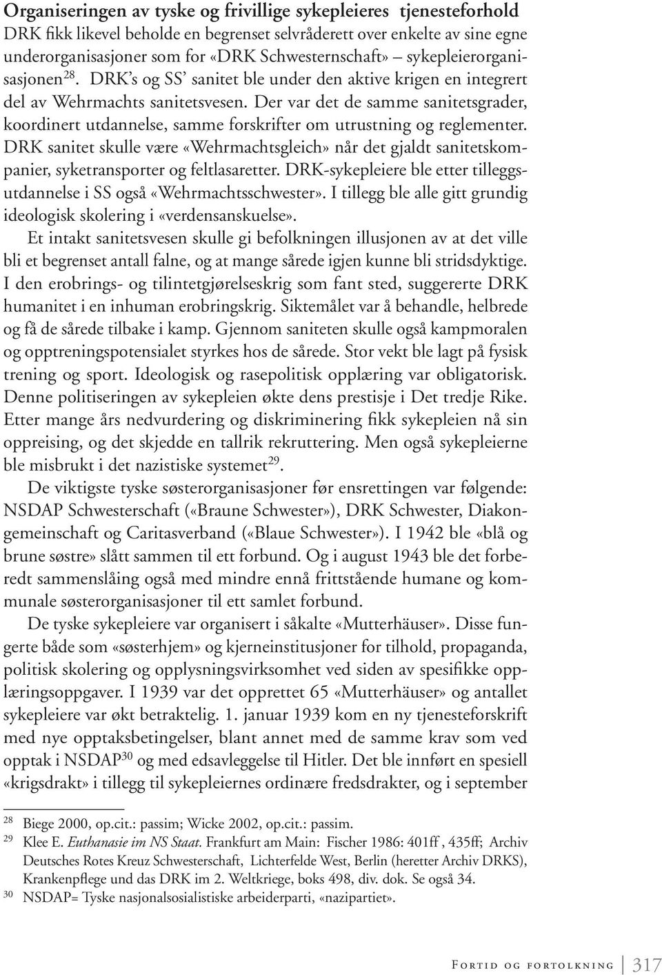 Der var det de samme sanitetsgrader, koordinert utdannelse, samme forskrifter om utrustning og reglementer.