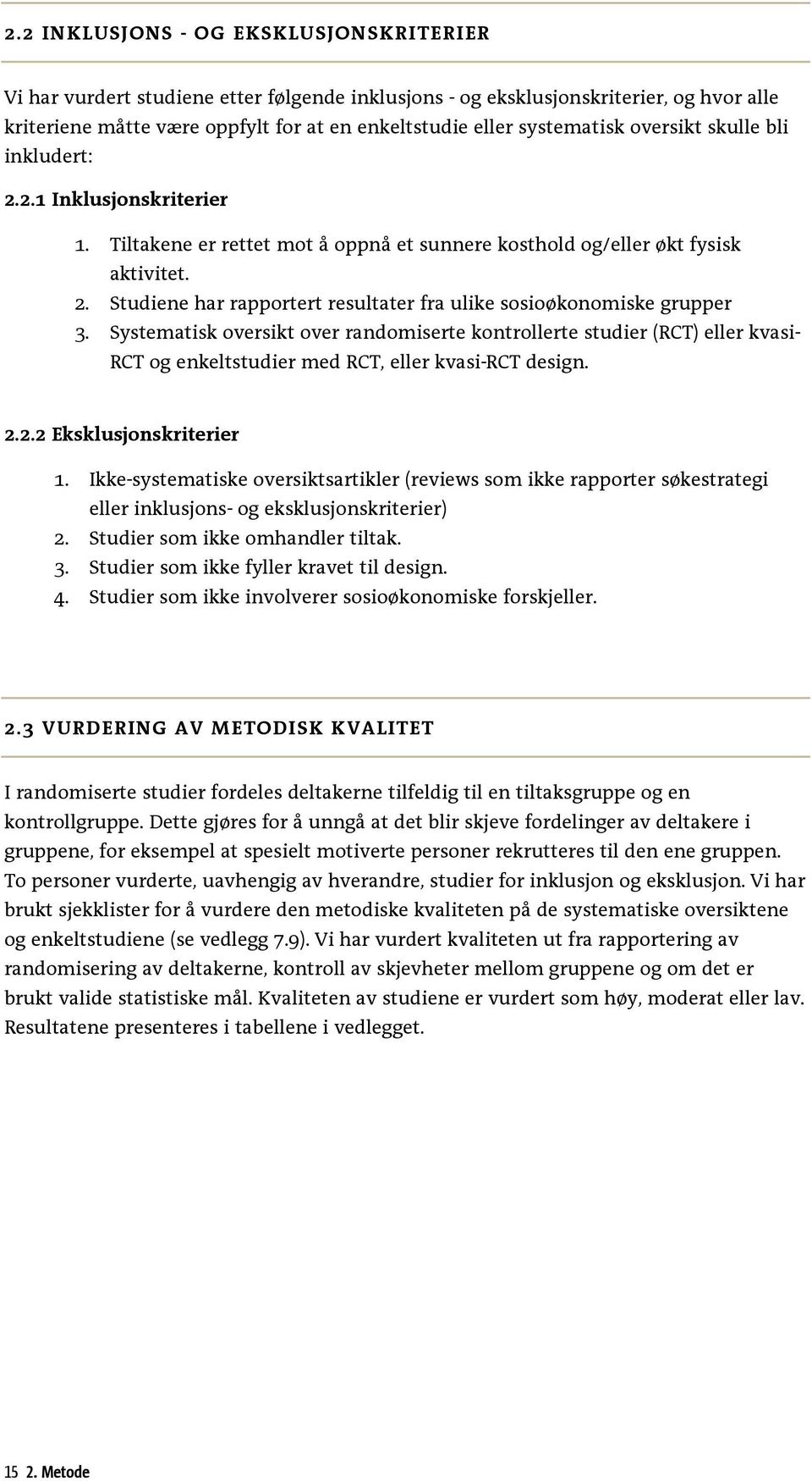 Systematisk oversikt over randomiserte kontrollerte studier (RCT) eller kvasi- RCT og enkeltstudier med RCT, eller kvasi-rct design. 2.2.2 Eksklusjonskriterier 1.