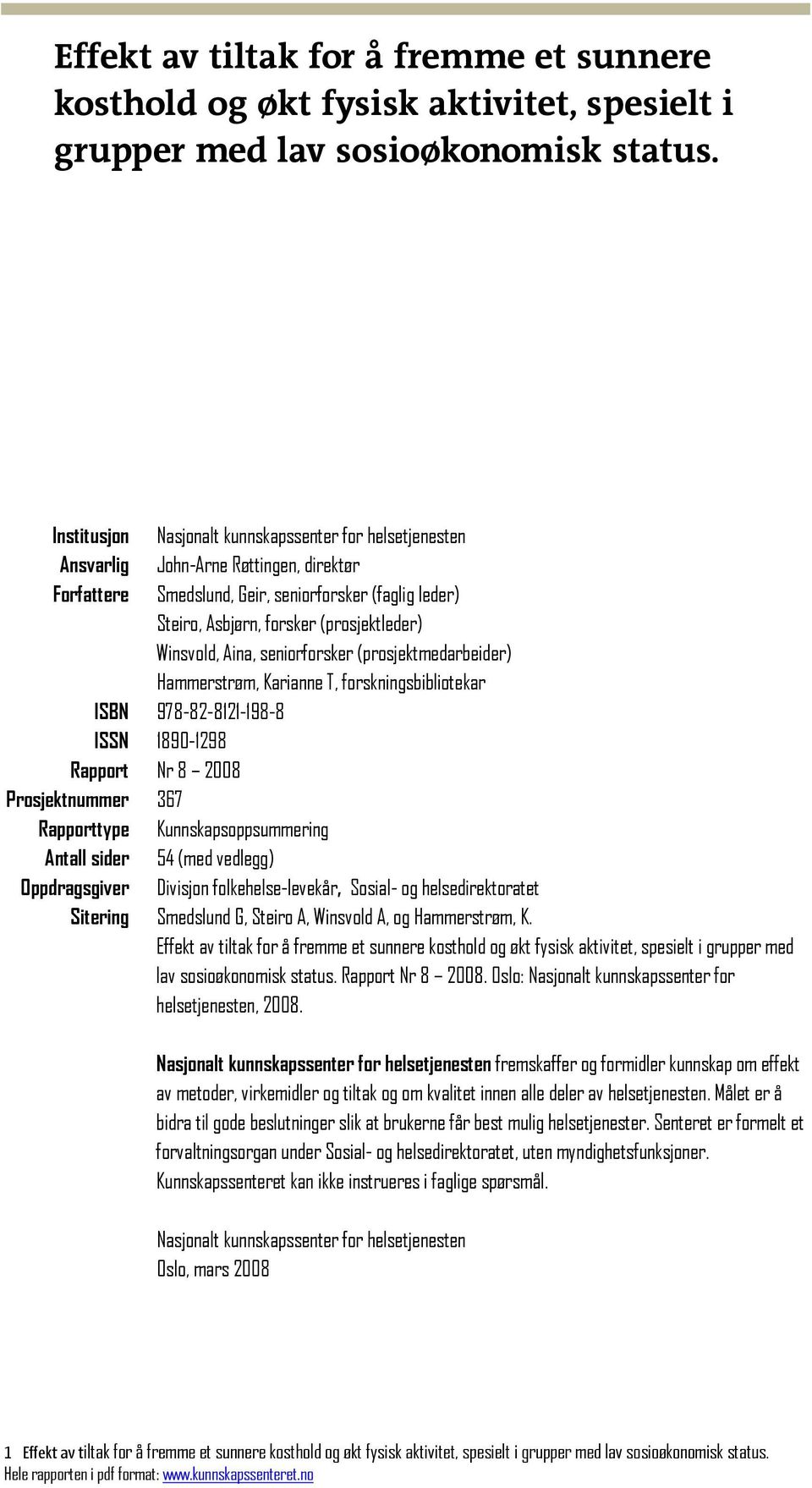 Winsvold, Aina, seniorforsker (prosjektmedarbeider) Hammerstrøm, Karianne T, forskningsbibliotekar ISBN 978-82-8121-198-8 ISSN 1890-1298 Rapport Nr 8 2008 Prosjektnummer 367 Rapporttype