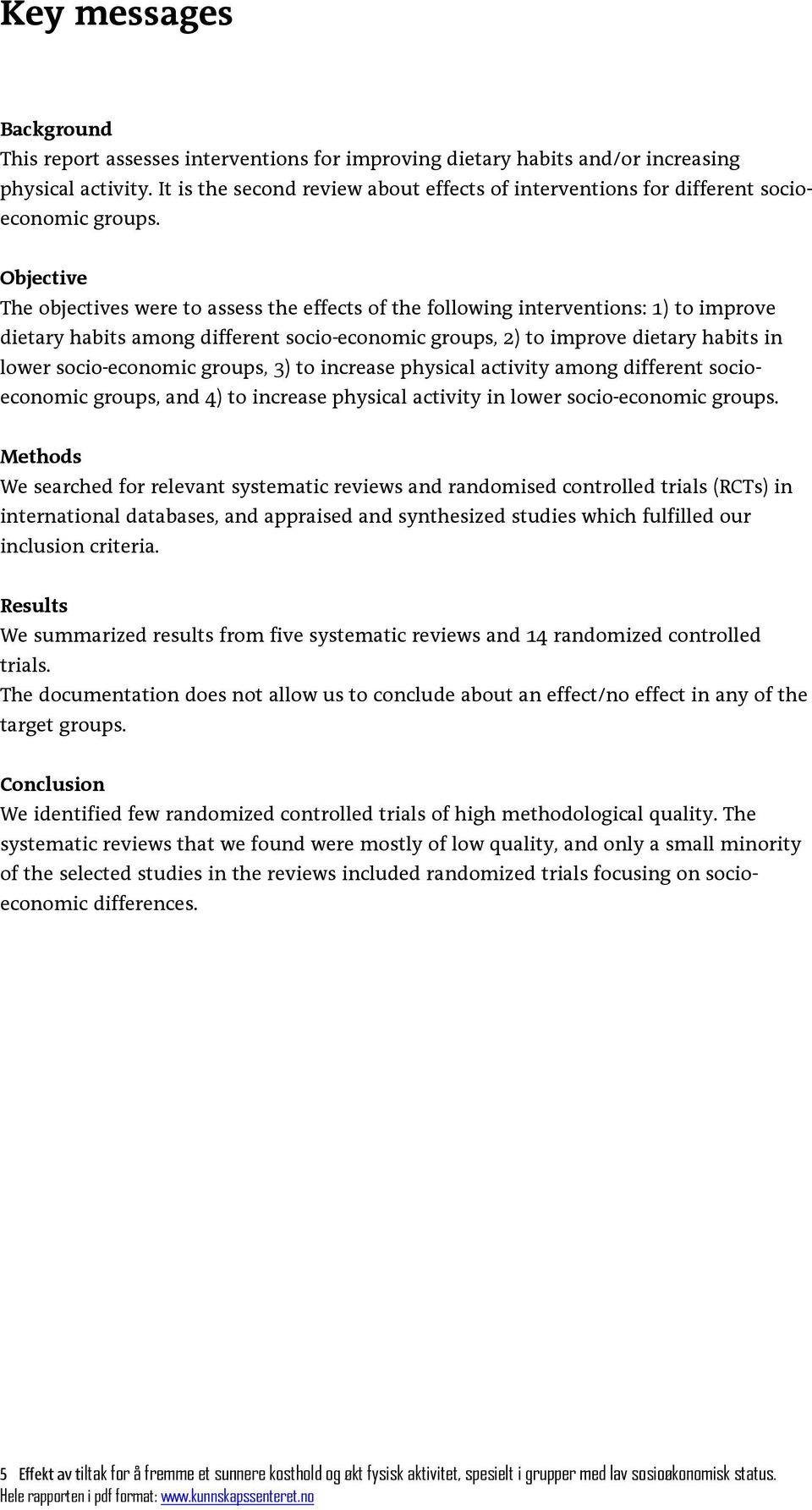 Objective The objectives were to assess the effects of the following interventions: 1) to improve dietary habits among different socio-economic groups, 2) to improve dietary habits in lower