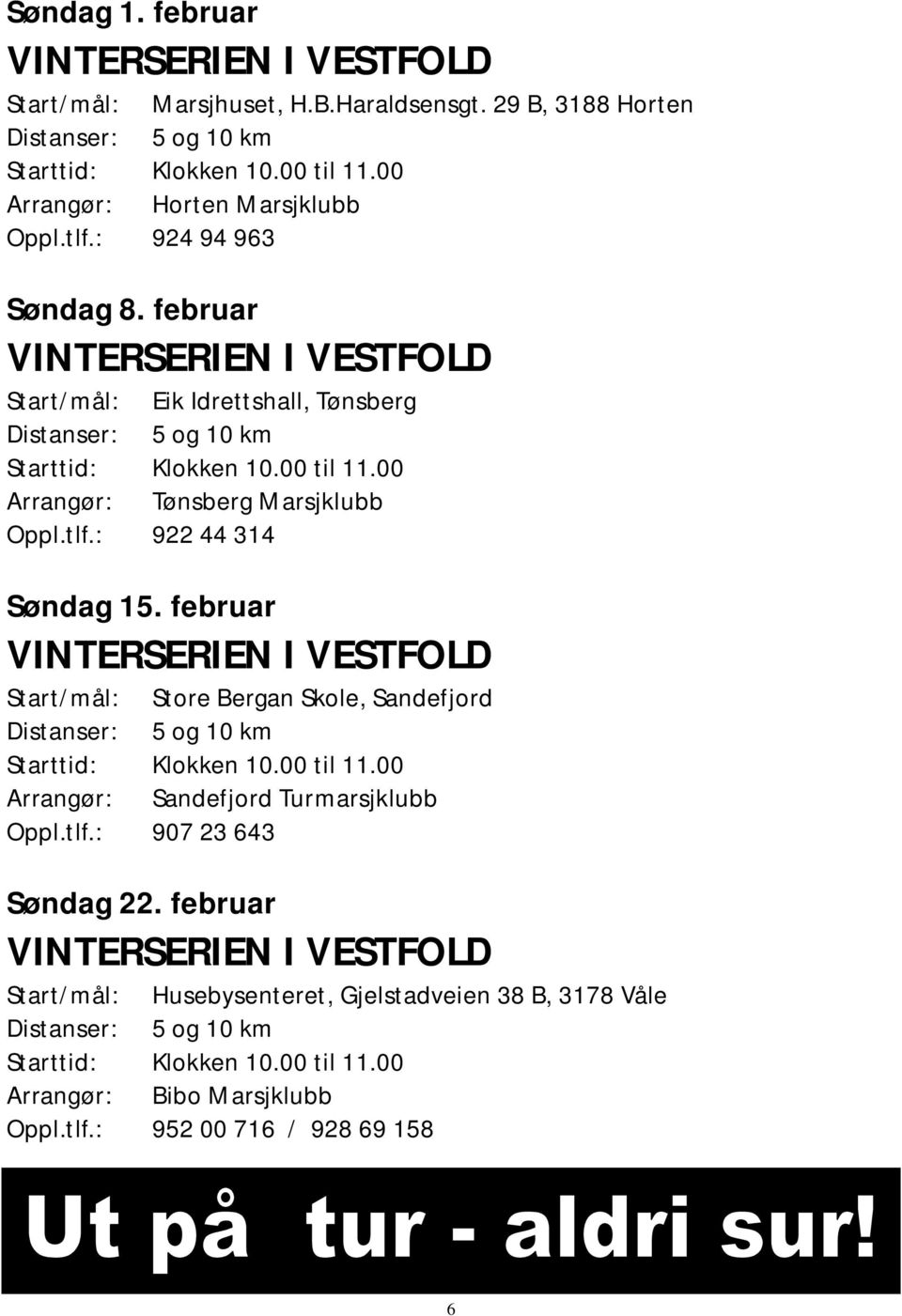 februar VINTERSERIEN I VESTFOLD Start/mål: Store Bergan Skole, Sandefjord Arrangør: Sandefjord Turmarsjklubb Oppl.tlf.