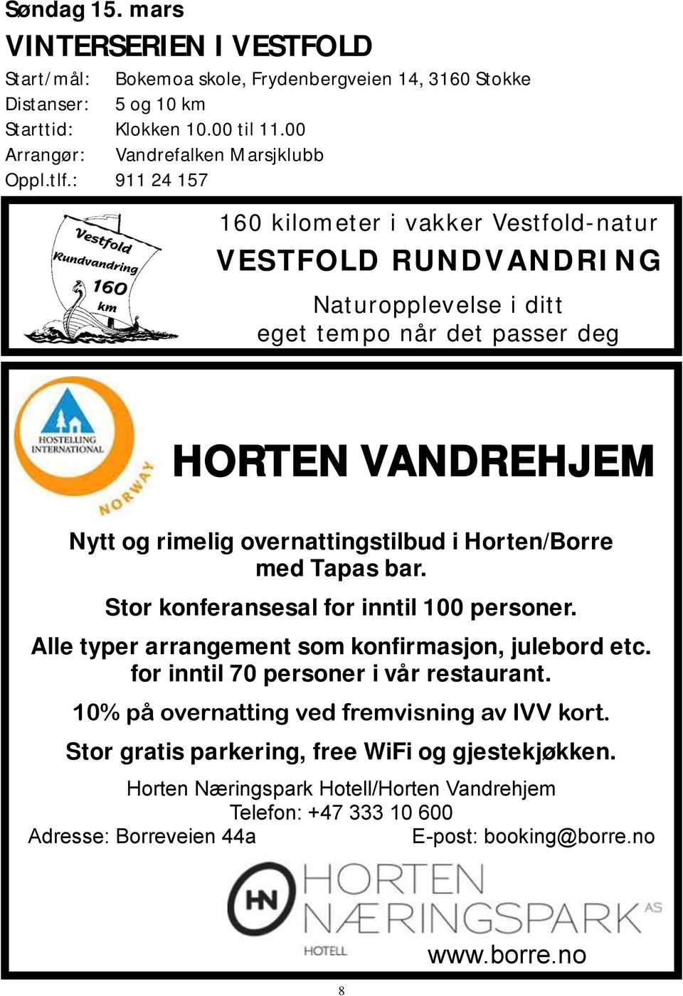 i Horten/Borre med Tapas bar. Stor konferansesal for inntil 100 personer. Alle typer arrangement som konfirmasjon, julebord etc. for inntil 70 personer i vår restaurant.