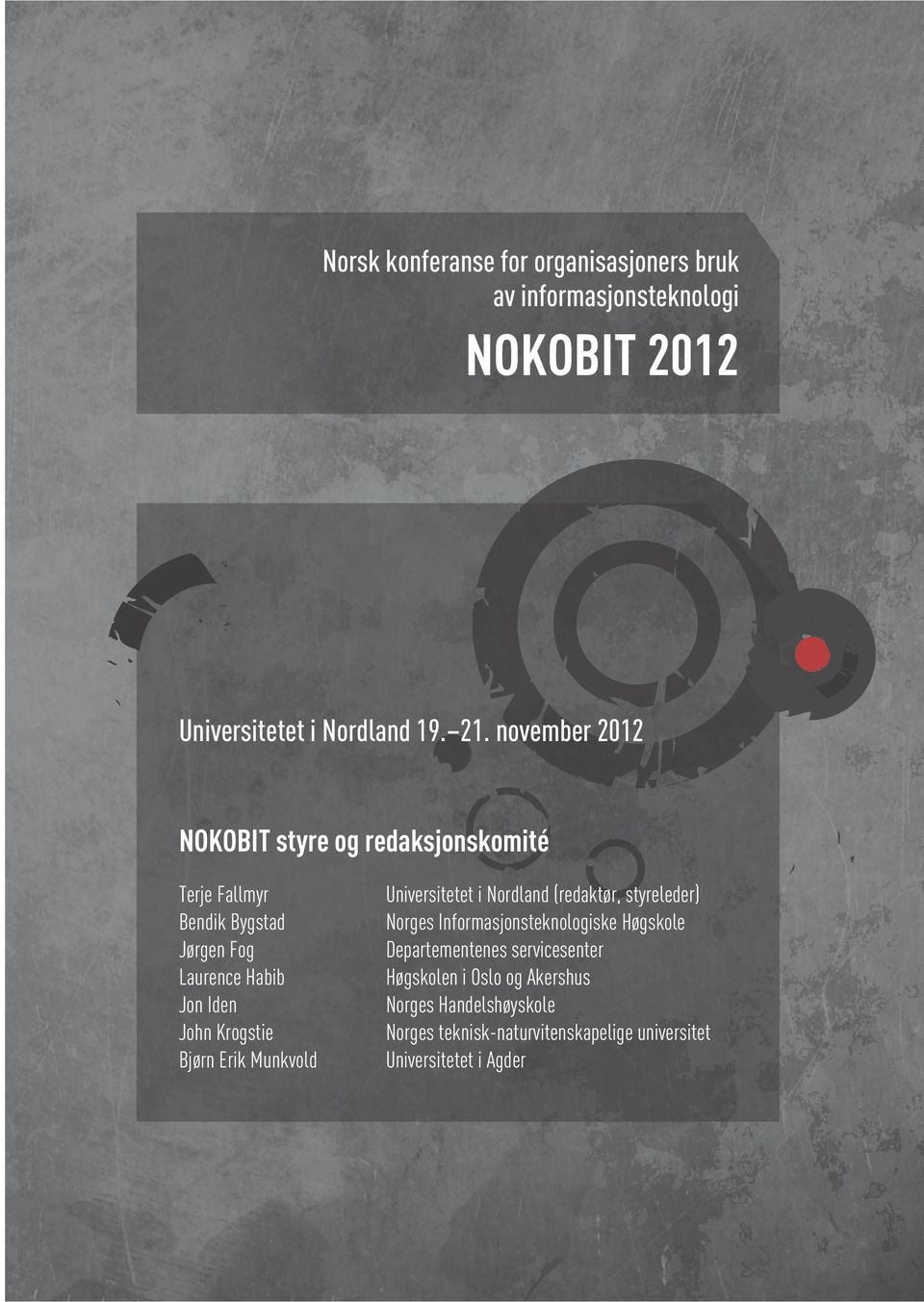 november 2012 NOKOBIT styre og redaksjonskomité Terje Fallmyr Universitetet i Nordland (redaktør, styreleder) Bendik Bygstad Norges