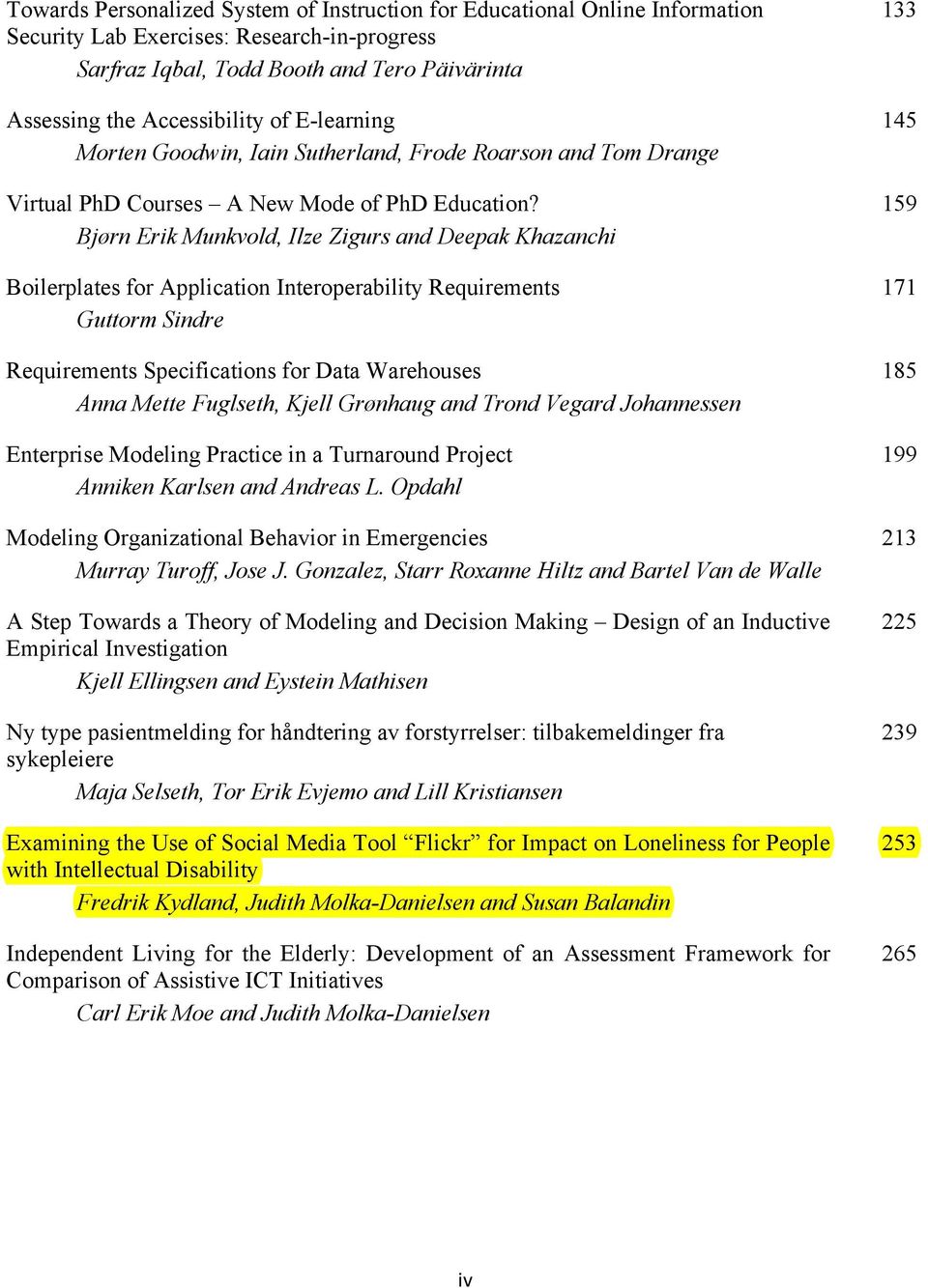 Bjørn Erik Munkvold, Ilze Zigurs and Deepak Khazanchi Boilerplates for Application Interoperability Requirements Guttorm Sindre Requirements Specifications for Data Warehouses Anna Mette Fuglseth,