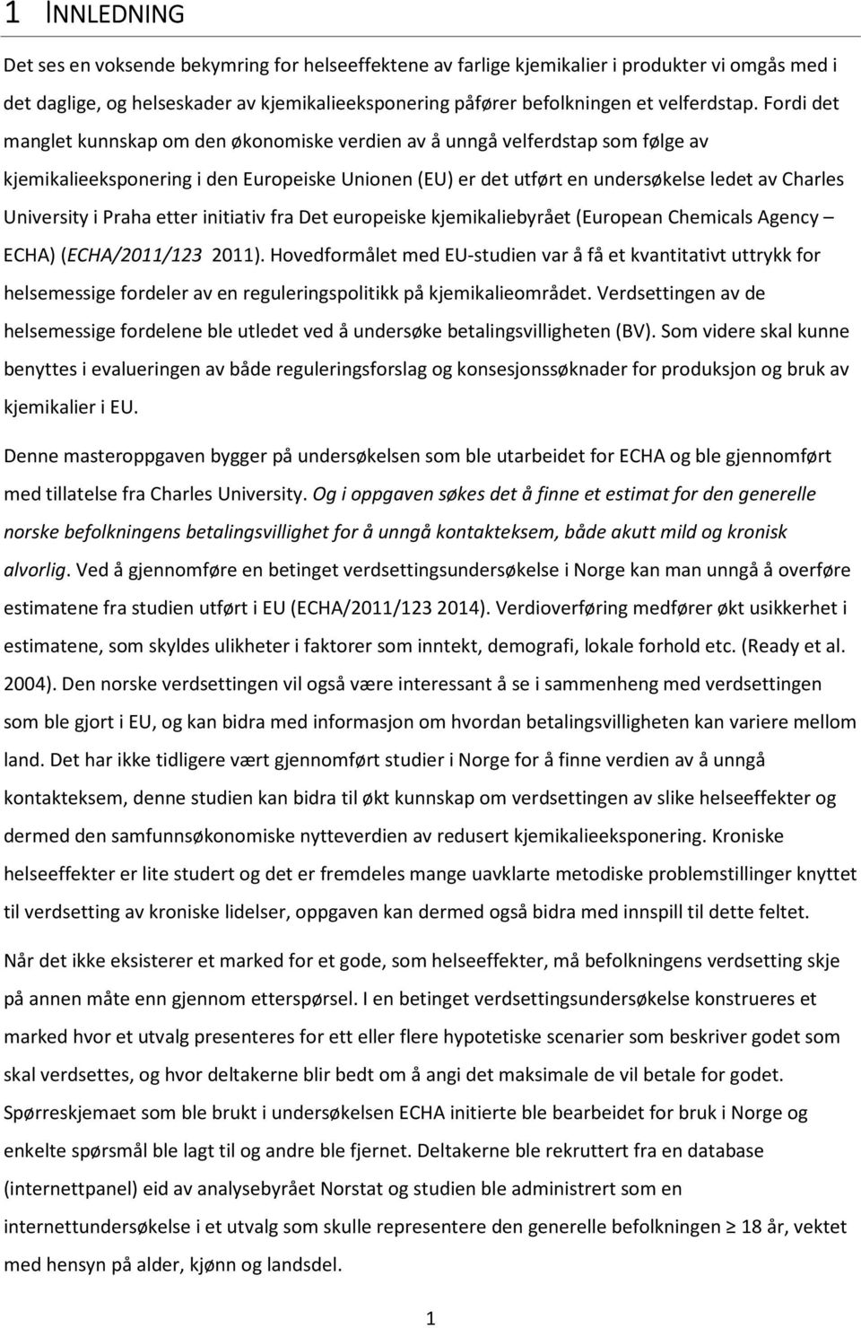 Fordi det manglet kunnskap om den økonomiske verdien av å unngå velferdstap som følge av kjemikalieeksponering i den Europeiske Unionen (EU) er det utført en undersøkelse ledet av Charles University