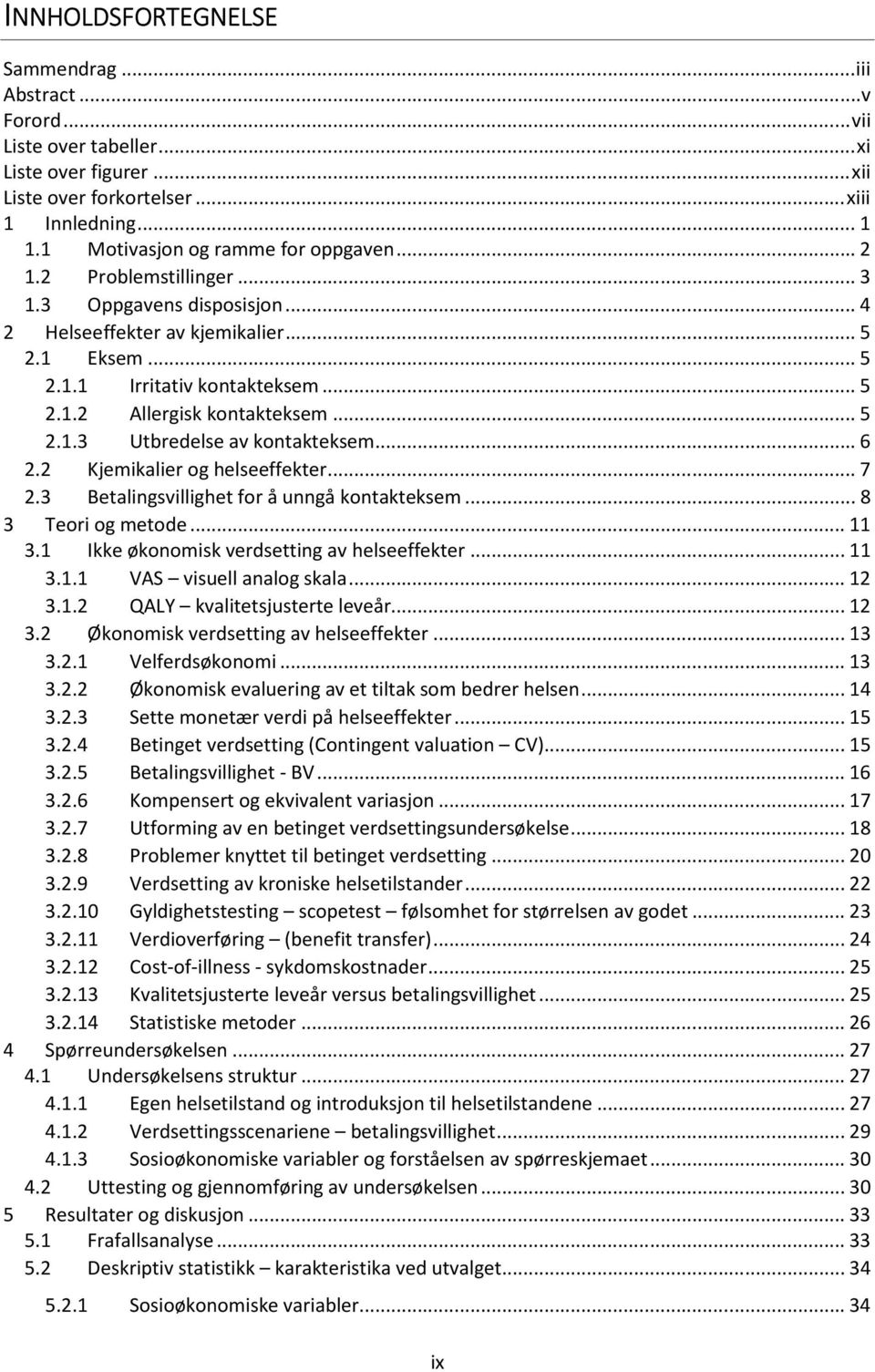 .. 5 2.1.3 Utbredelse av kontakteksem... 6 2.2 Kjemikalier og helseeffekter... 7 2.3 Betalingsvillighet for å unngå kontakteksem... 8 3 Teori og metode... 11 3.