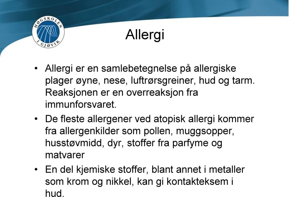 De fleste allergener ved atopisk allergi kommer fra allergenkilder som pollen, muggsopper,
