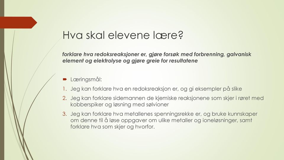 Læringsmål: 1. Jeg kan forklare hva en redoksreaksjon er, og gi eksempler på slike 2.