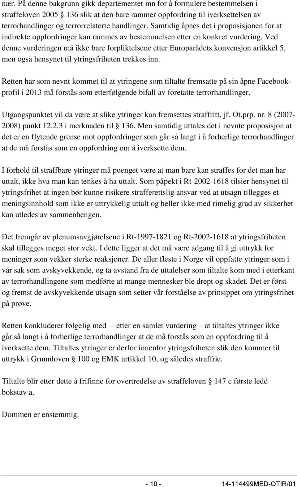 Ved denne vurderingen må ikke bare forpliktelsene etter Europarådets konvensjon artikkel 5, men også hensynet til ytringsfriheten trekkes inn.