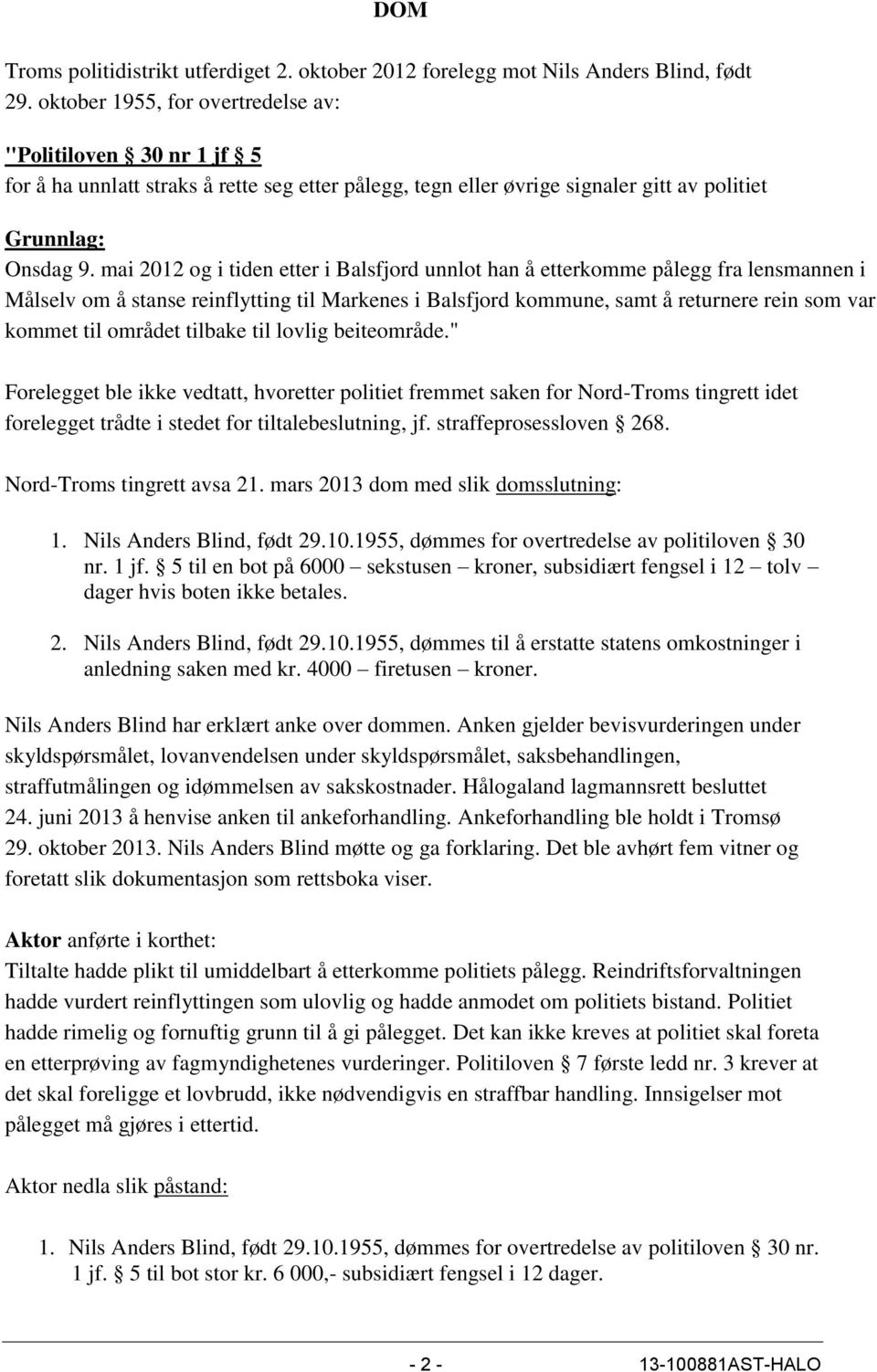 mai 2012 og i tiden etter i Balsfjord unnlot han å etterkomme pålegg fra lensmannen i Målselv om å stanse reinflytting til Markenes i Balsfjord kommune, samt å returnere rein som var kommet til