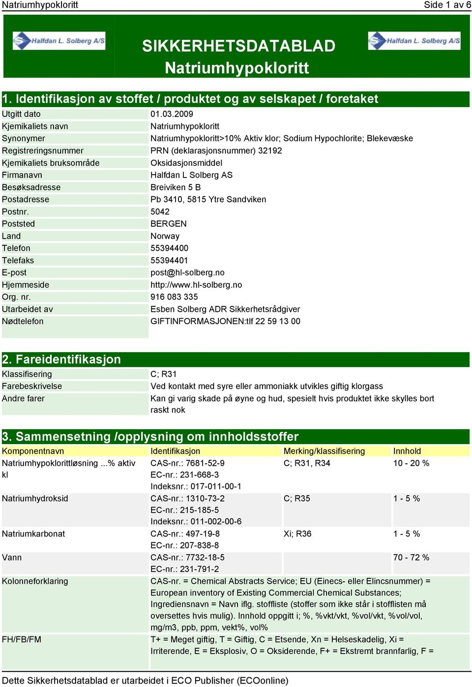 Oksidasjonsmiddel Firmanavn Halfdan L Solberg AS Besøksadresse Breiviken 5 B Postadresse Pb 3410, 5815 Ytre Sandviken Postnr.