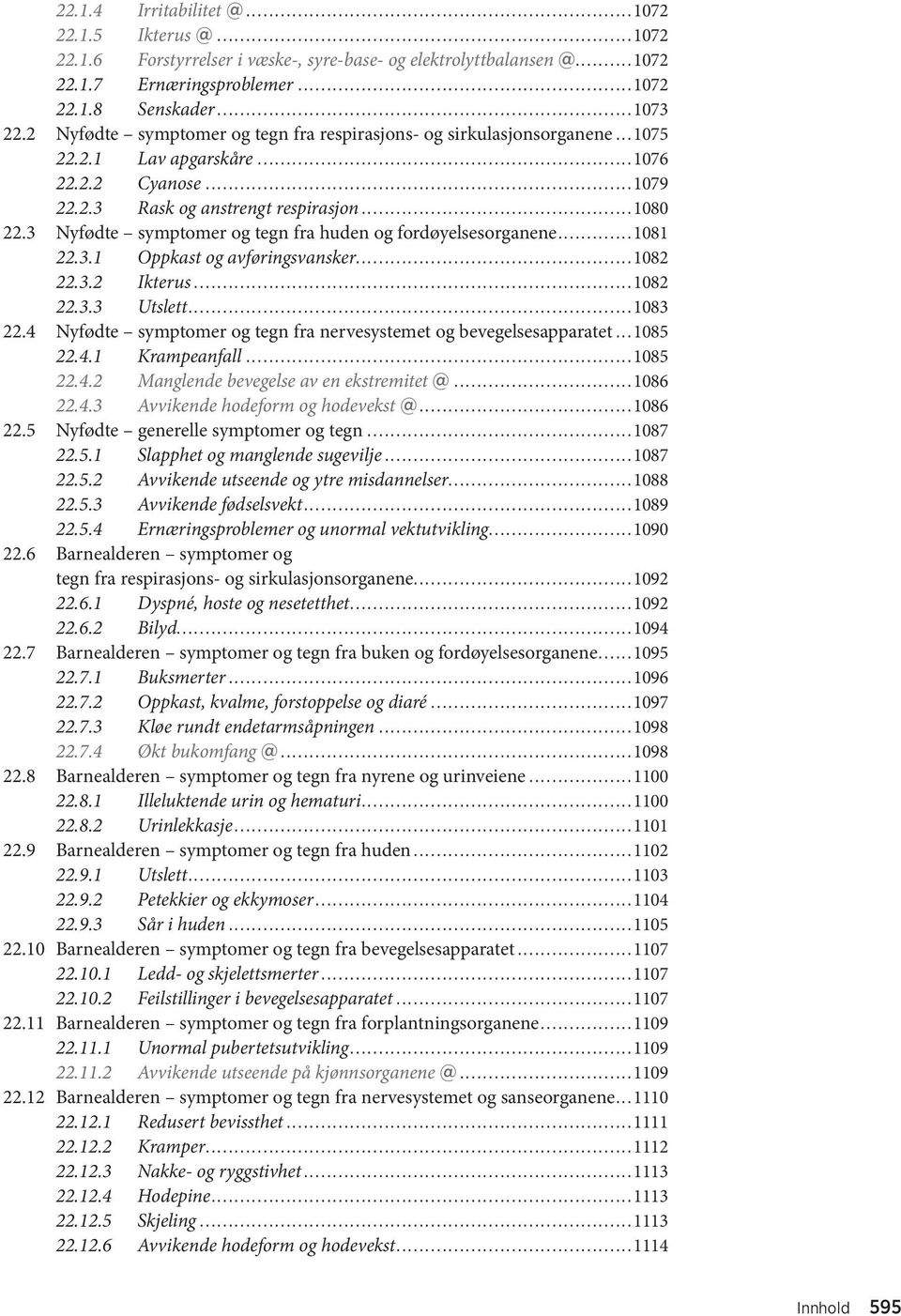 3 Nyfødte symptomer og tegn fra huden og fordøyelsesorganene... 1081 22.3.1 Oppkast og avføringsvansker... 1082 22.3.2 Ikterus... 1082 22.3.3 Utslett... 1083 22.