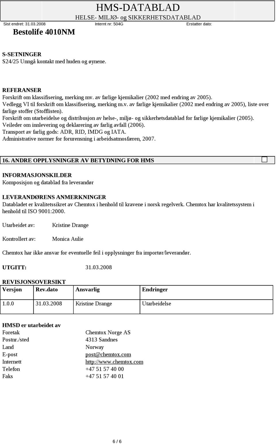 Forskrift om utarbeidelse og distribusjon av helse-, miljø- og sikkerhetsdatablad for farlige kjemikalier (2005). Veileder om innlevering og deklarering av farlig avfall (2006).