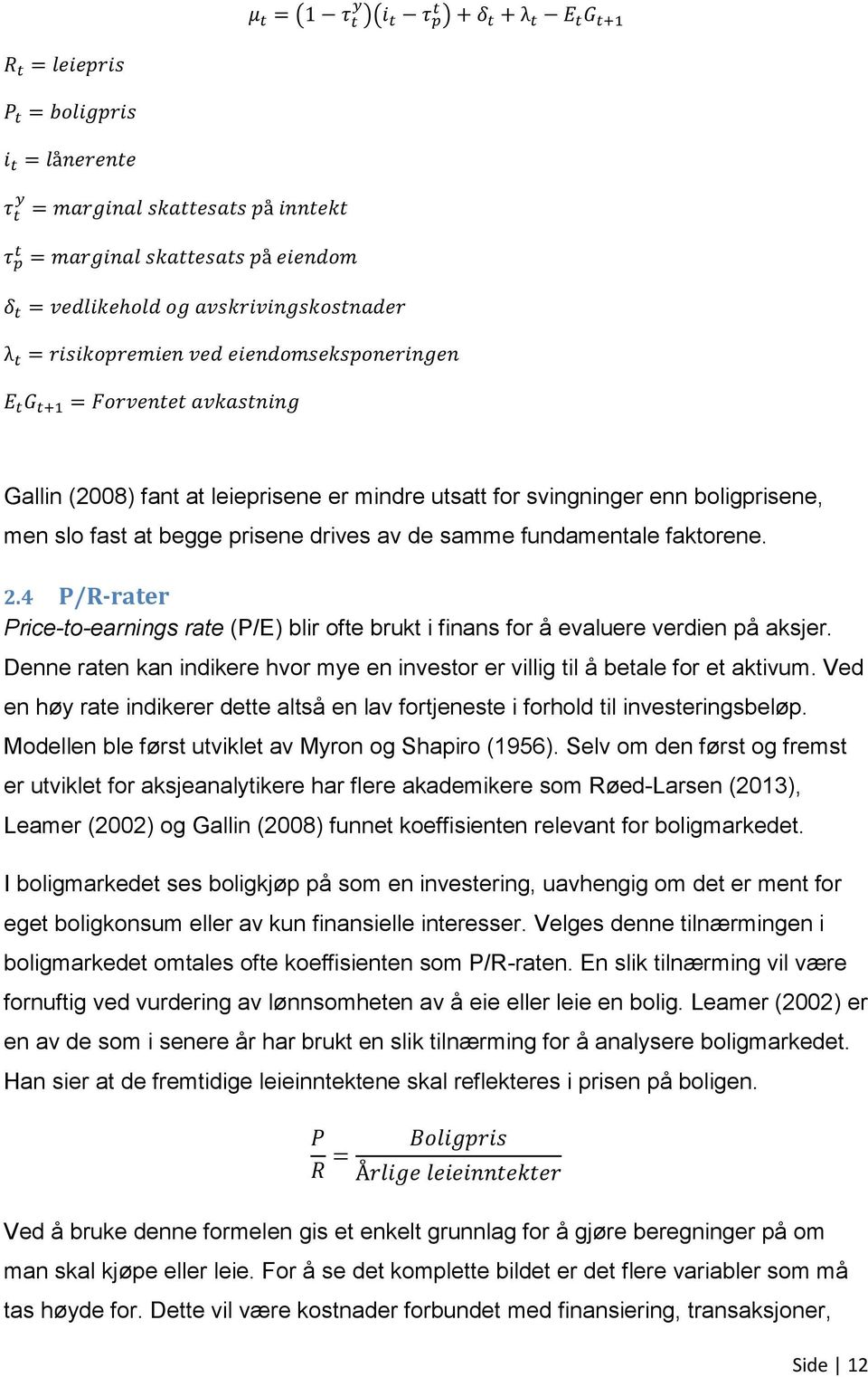 Ved en høy rate indikerer dette altså en lav fortjeneste i forhold til investeringsbeløp. Modellen ble først utviklet av Myron og Shapiro (1956).