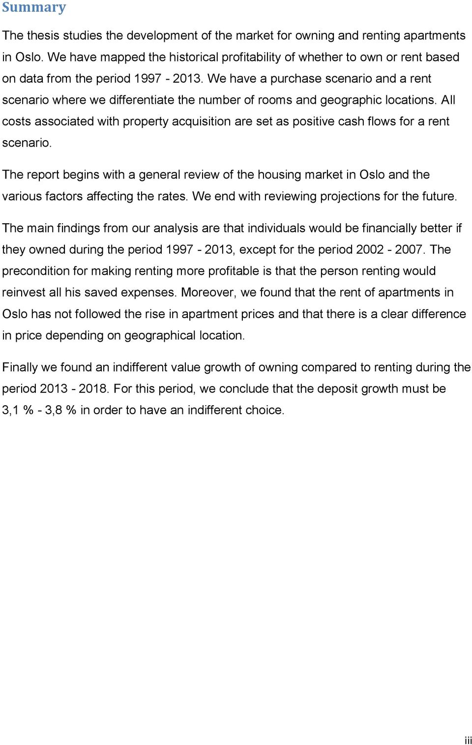 We have a purchase scenario and a rent scenario where we differentiate the number of rooms and geographic locations.