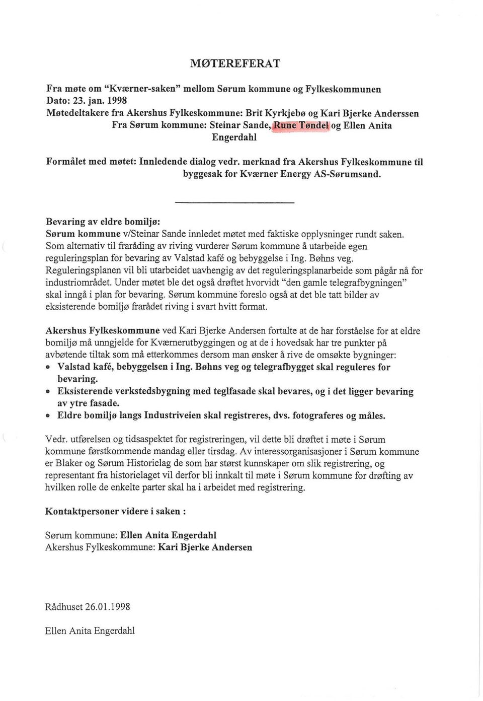 merknad fra Akershus Fylkeskommune til byggesak for Kværner Energy AS-Sørumsand. Bevaring av eldre bomiljø: Sørum kommune v/steinar Sande irmledet møtet med faktiske opplysninger rundt saken.