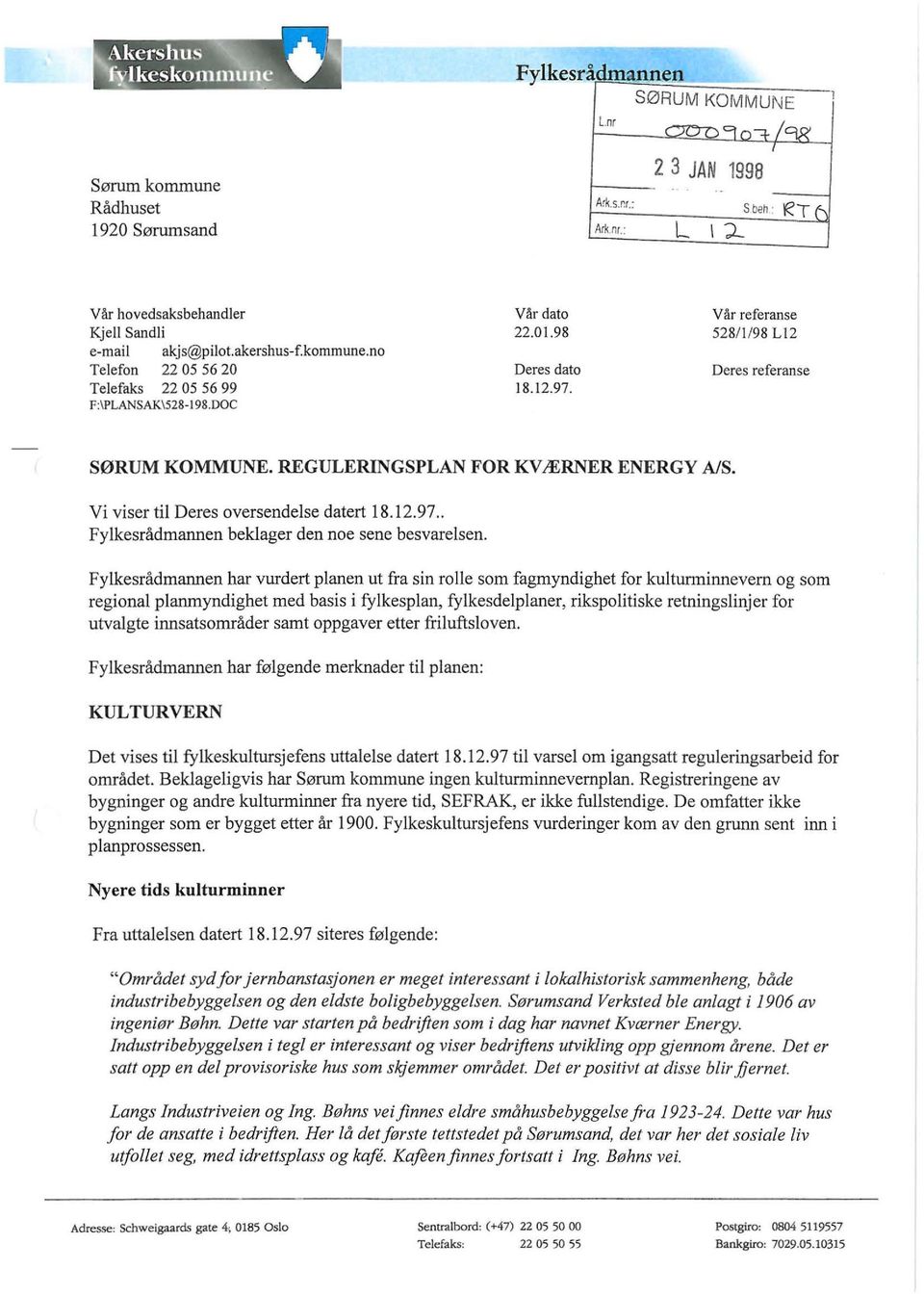 REGULERINGSPLAN FOR KVÆRNER ENERGY AlS. Vi viser til Deres oversendelse datert 18.12.97.. Fylkesrådmannen beklager den noe sene besvarelsen.