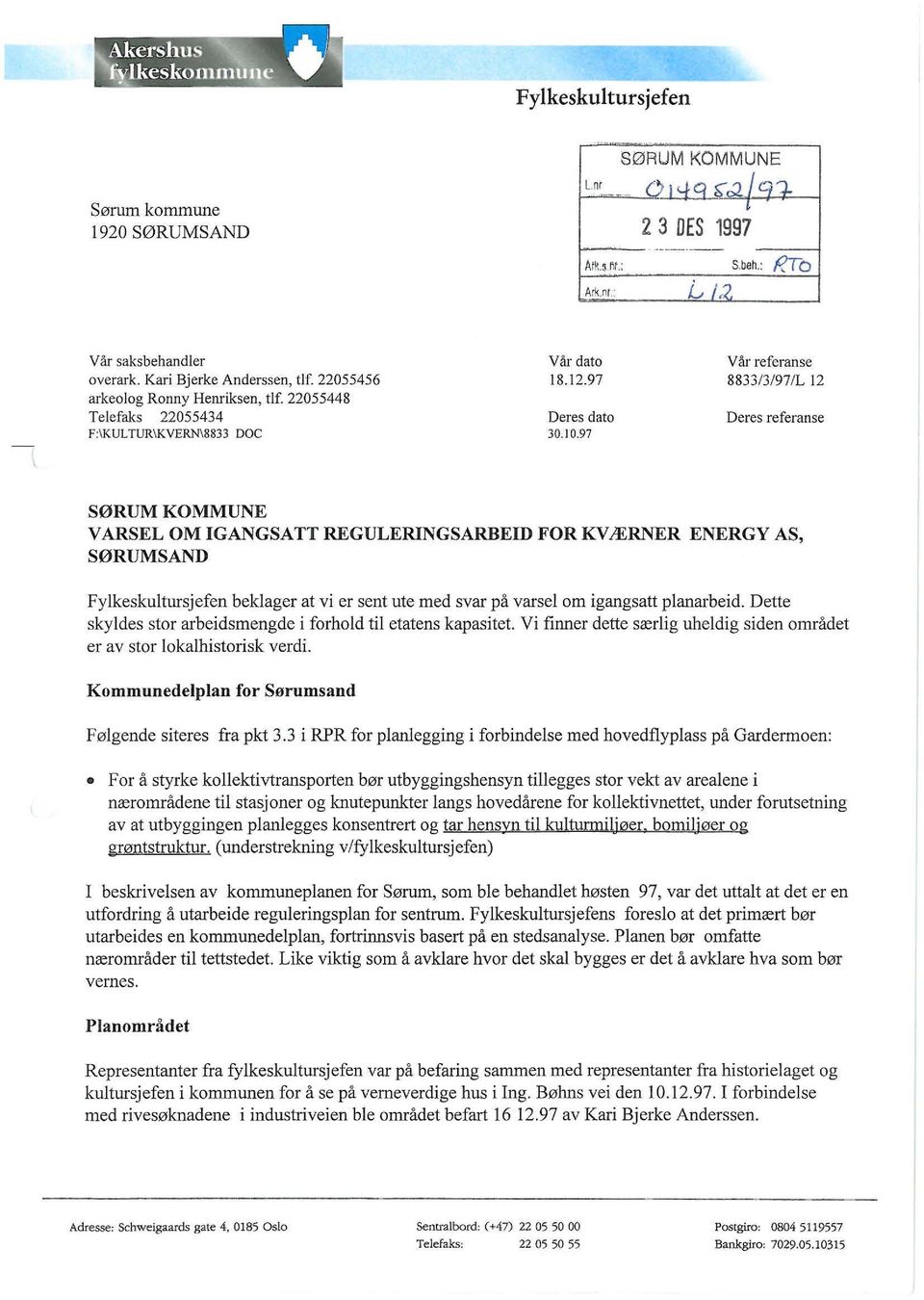 97 Vår referanse 8833 /3/97/L 12 Deres referanse SØRUM KOMMUNE VARSEL OM IGANGSATT REGULERINGSARBEID FOR KVÆRNER ENERGY AS, SØRUMSAND Fylkeskultursjefen beklager at vi er sent ute med svar på varsel