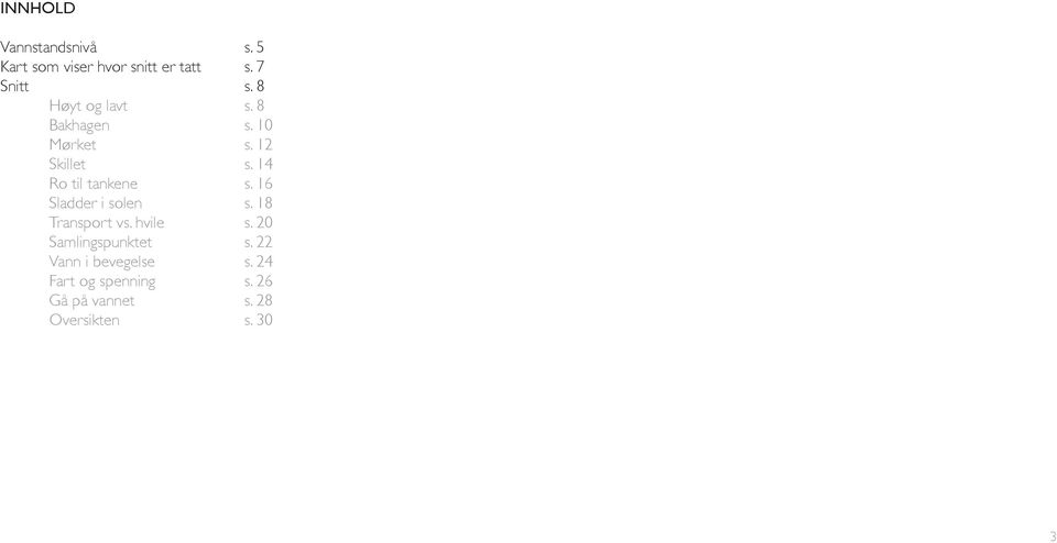 14 Ro til tankene s. 16 Sladder i solen s. 18 Transport vs. hvile s.