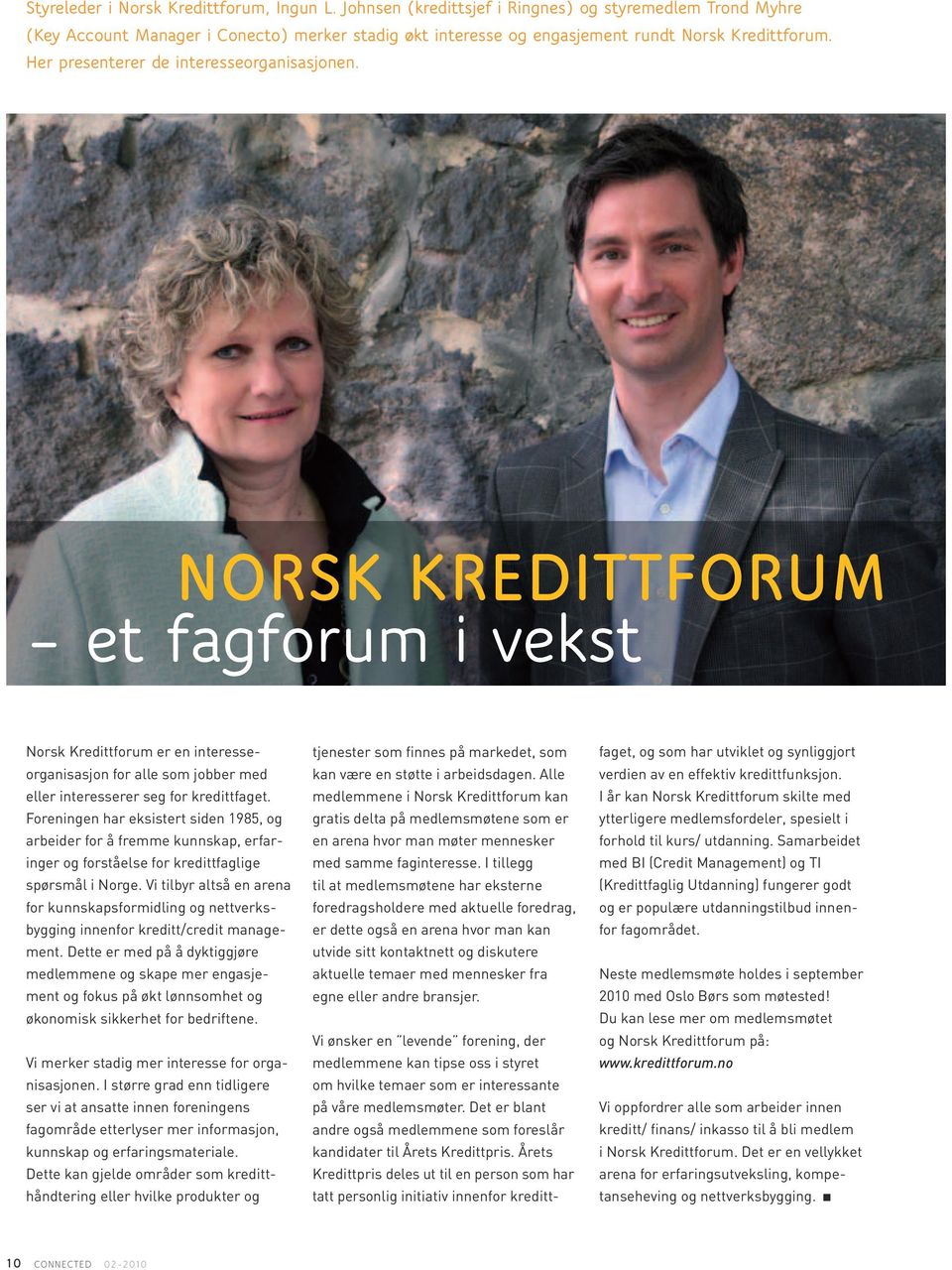 Her presenterer de interesseorganisasjonen. Norsk kredittforum et fagforum i vekst Norsk Kredittforum er en interesseorganisasjon for alle som jobber med eller interesserer seg for kredittfaget.