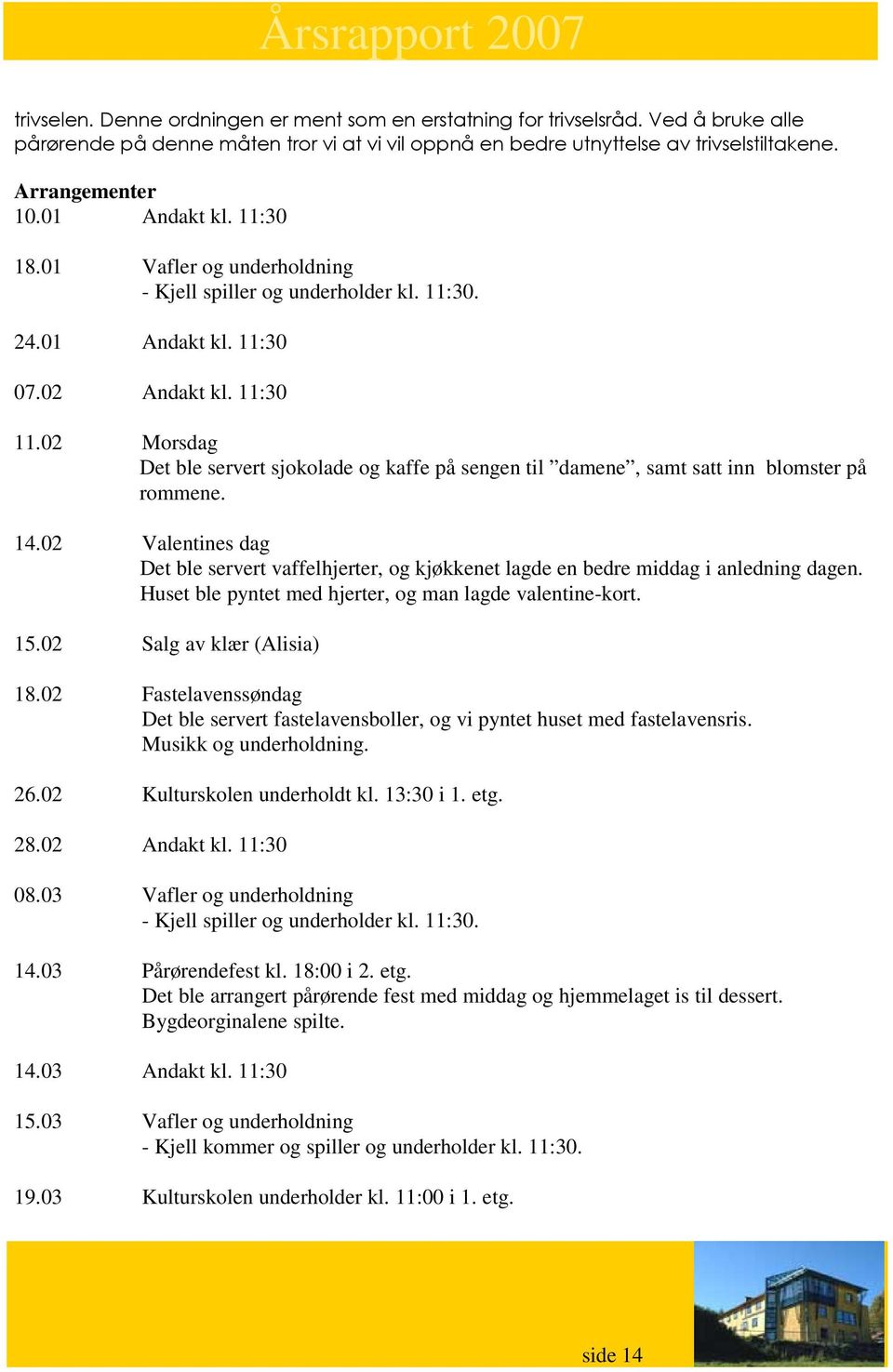 02 Morsdag Det ble servert sjokolade og kaffe på sengen til damene, samt satt inn blomster på rommene. 14.