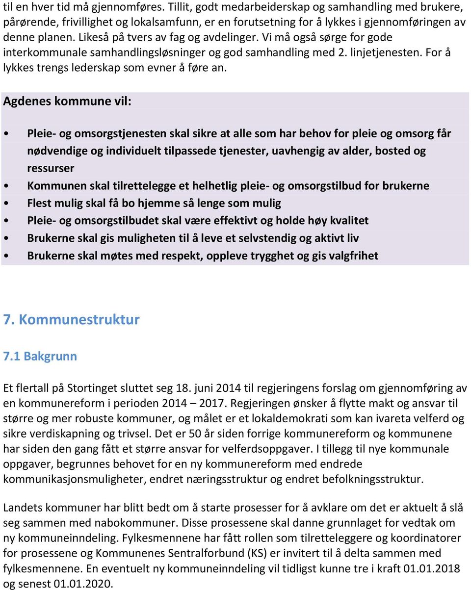 Agdenes kommune vil: Pleie- og omsorgstjenesten skal sikre at alle som har behov for pleie og omsorg får nødvendige og individuelt tilpassede tjenester, uavhengig av alder, bosted og ressurser