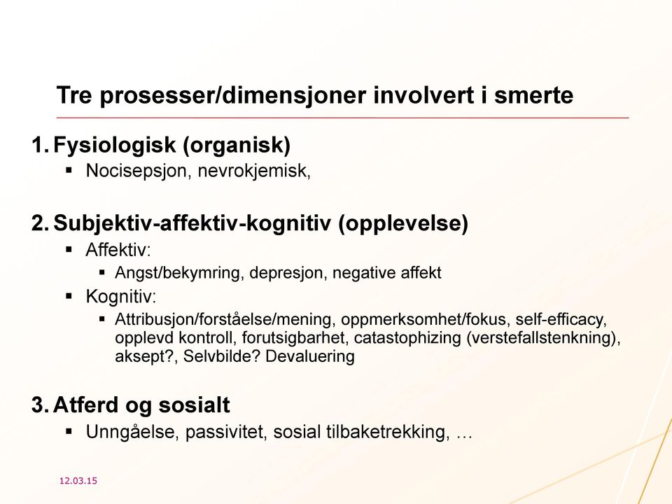 Attribusjon/forståelse/mening, oppmerksomhet/fokus, self-efficacy, opplevd kontroll, forutsigbarhet,