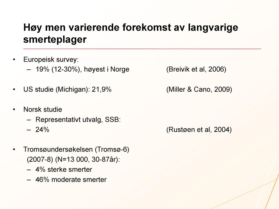 Cano, 2009) Norsk studie Representativt utvalg, SSB: 24% (Rustøen et al, 2004)