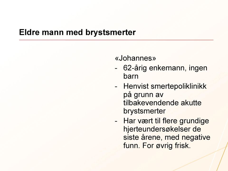 tilbakevendende akutte brystsmerter - Har vært til flere