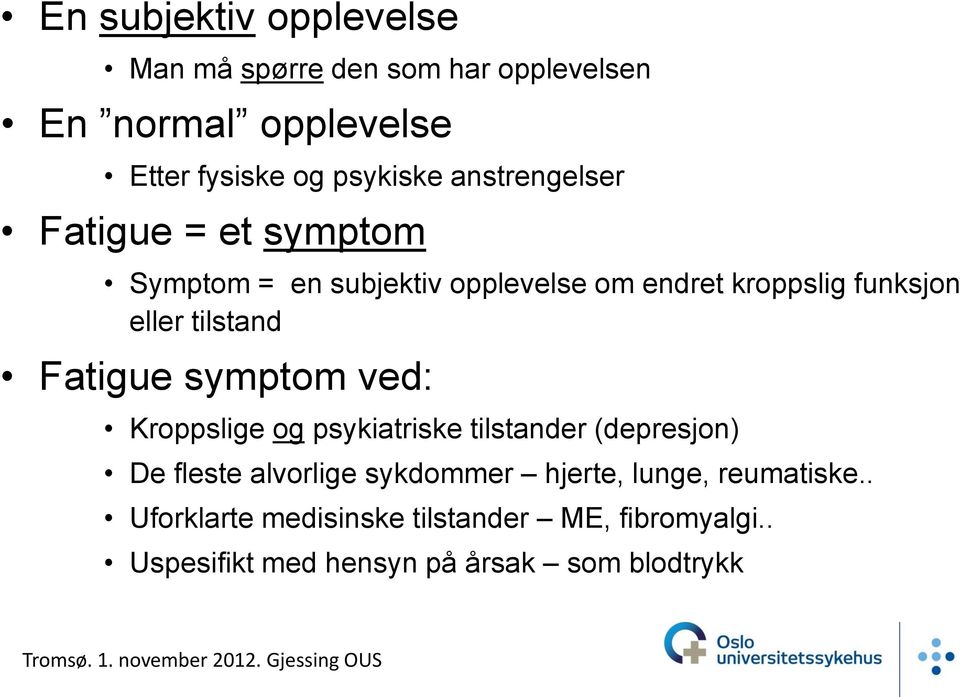 tilstand Fatigue symptom ved: Kroppslige og psykiatriske tilstander (depresjon) De fleste alvorlige sykdommer