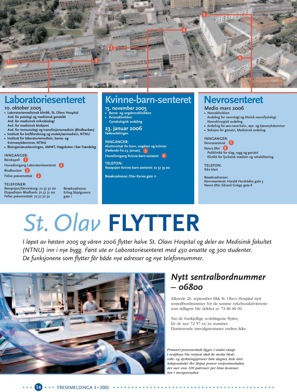 for immunologi og transfusjonsmedisin (Blodbanken) Institutt for kreftforskning og molekylærmedisin, NTNU Institutt for laboratoriemedisin, barne- og kvinnesykdommer, NTNU Bioingeniørutdanningen,