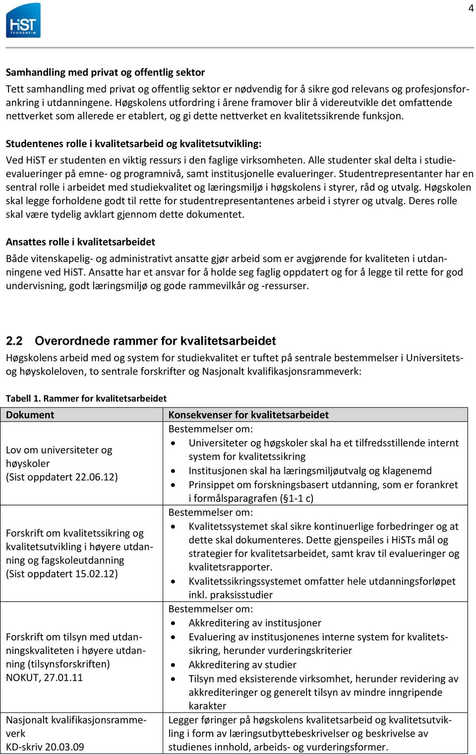 Studentenes rolle i kvalitetsarbeid og kvalitetsutvikling: Ved HiST er studenten en viktig ressurs i den faglige virksomheten.