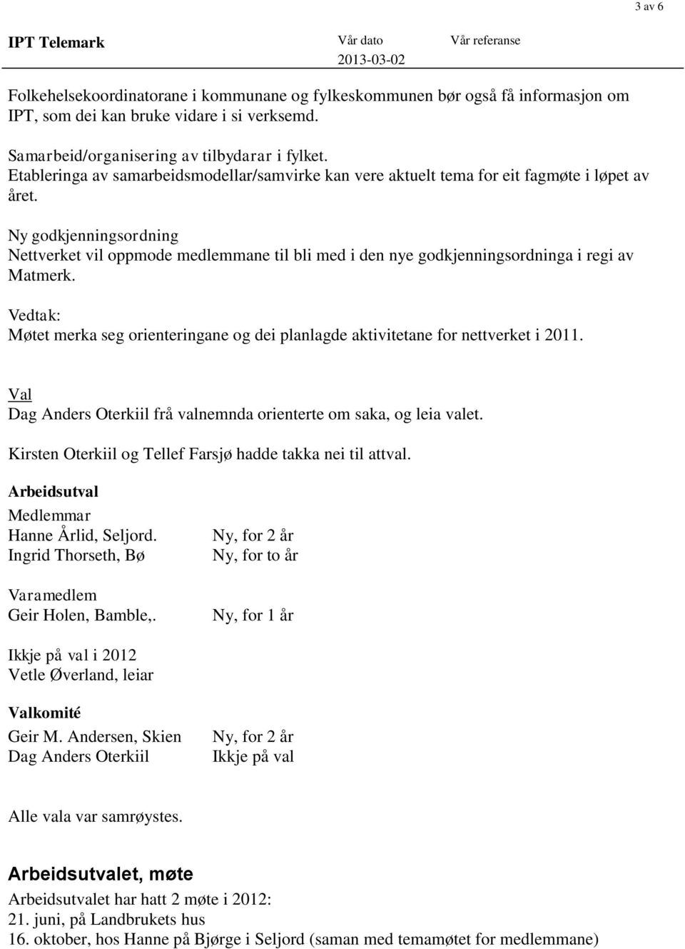 Ny godkjenningsordning Nettverket vil oppmode medlemmane til bli med i den nye godkjenningsordninga i regi av Matmerk.